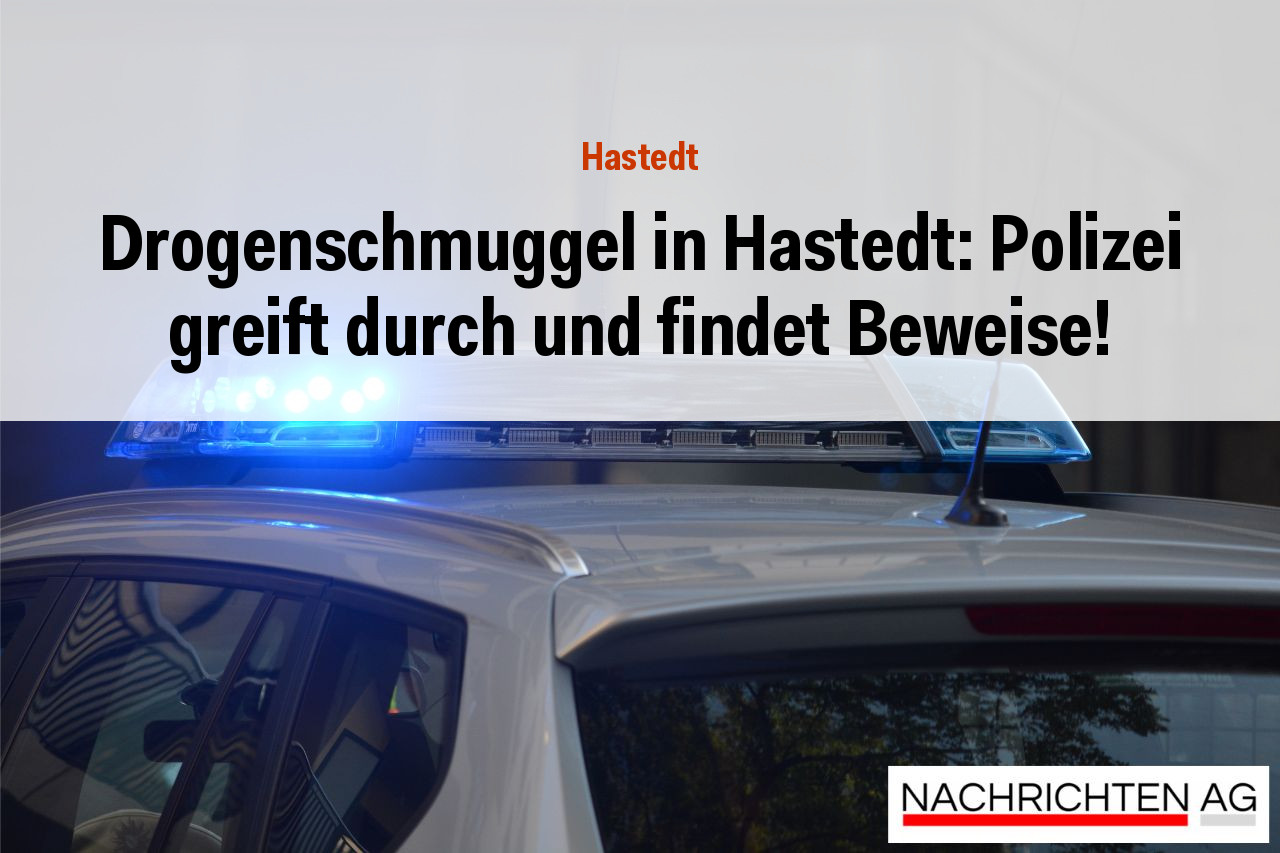 Drogenschmuggel in Hastedt: Polizei greift durch und findet Beweise!