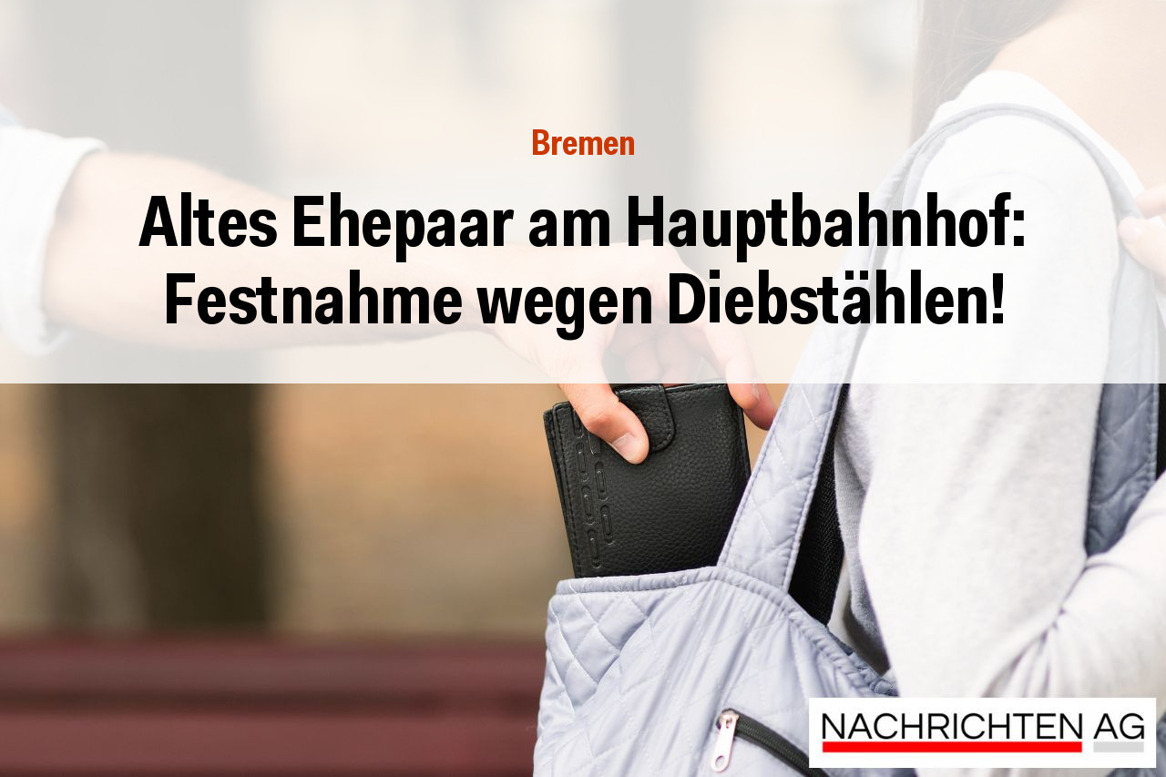 Altes Ehepaar am Hauptbahnhof: Festnahme wegen Diebstählen!