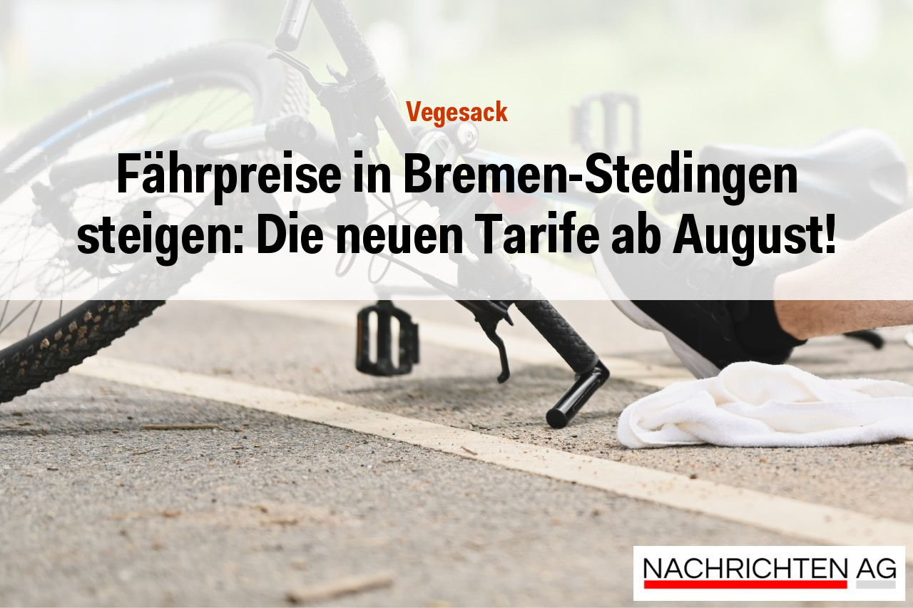 Fährpreise in Bremen-Stedingen steigen: Die neuen Tarife ab August!