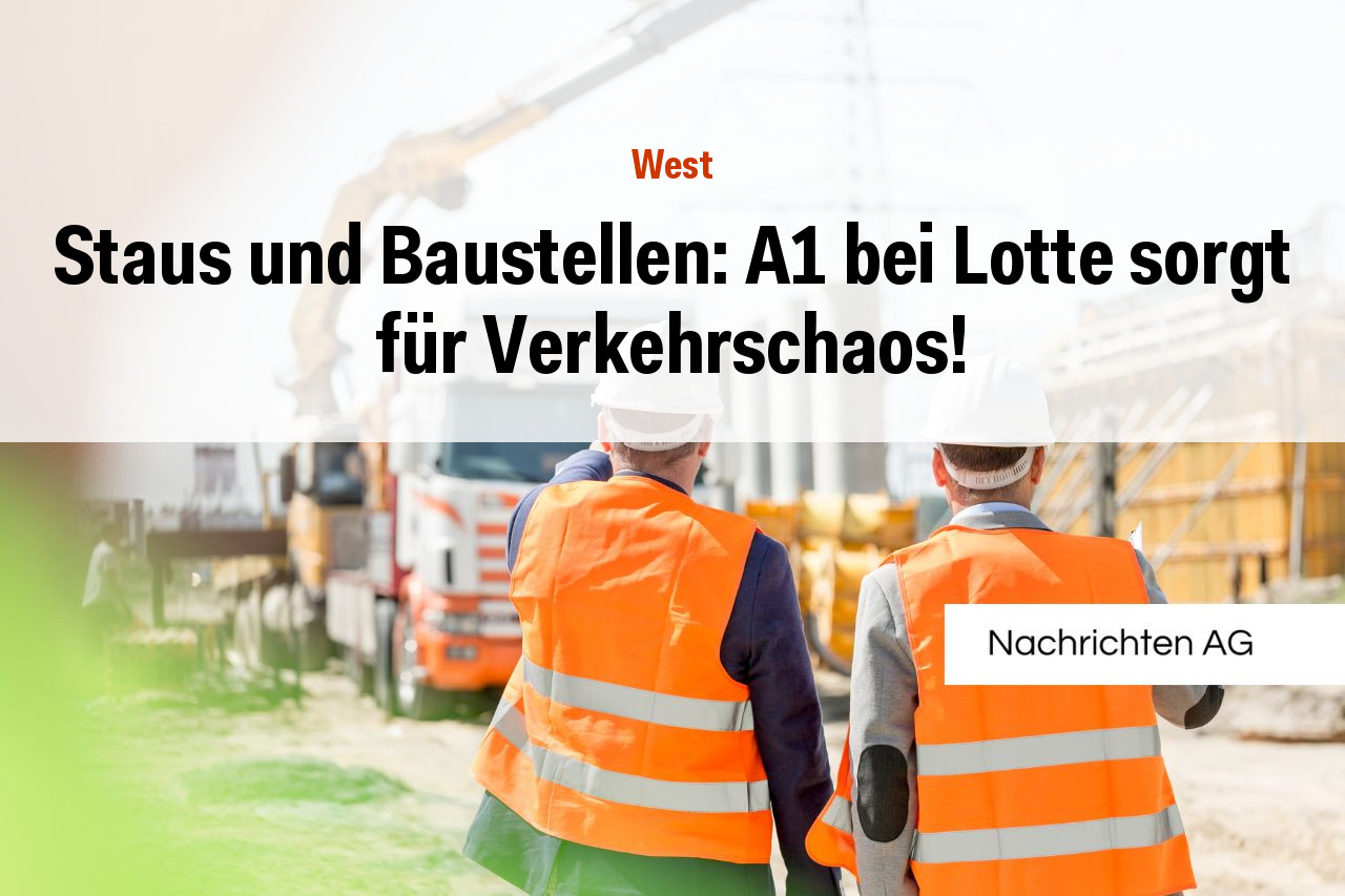Staus und Baustellen: A1 bei Lotte sorgt für Verkehrschaos!