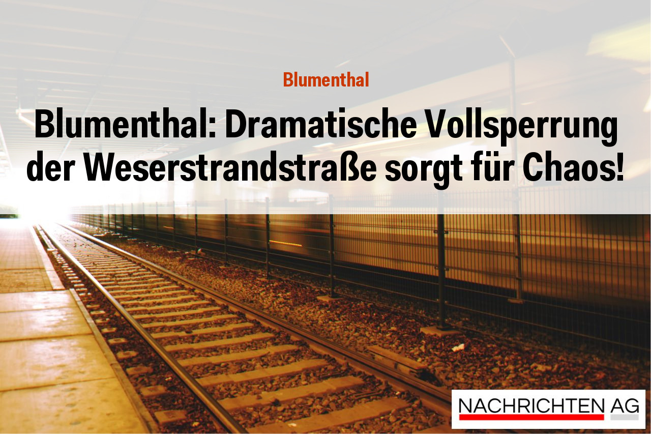 Blumenthal: Dramatische Vollsperrung der Weserstrandstraße sorgt für Chaos!