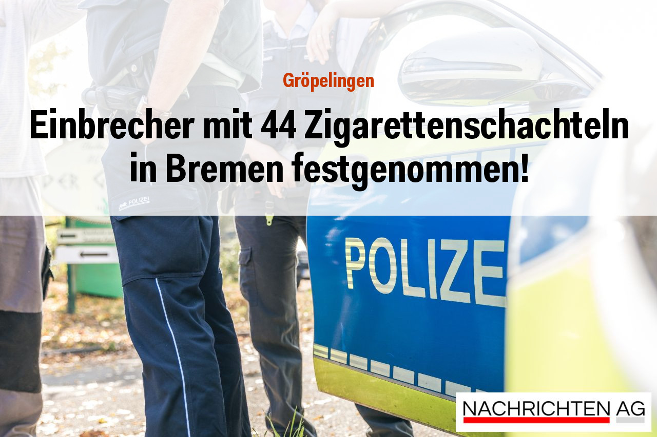 Einbrecher mit 44 Zigarettenschachteln in Bremen festgenommen!