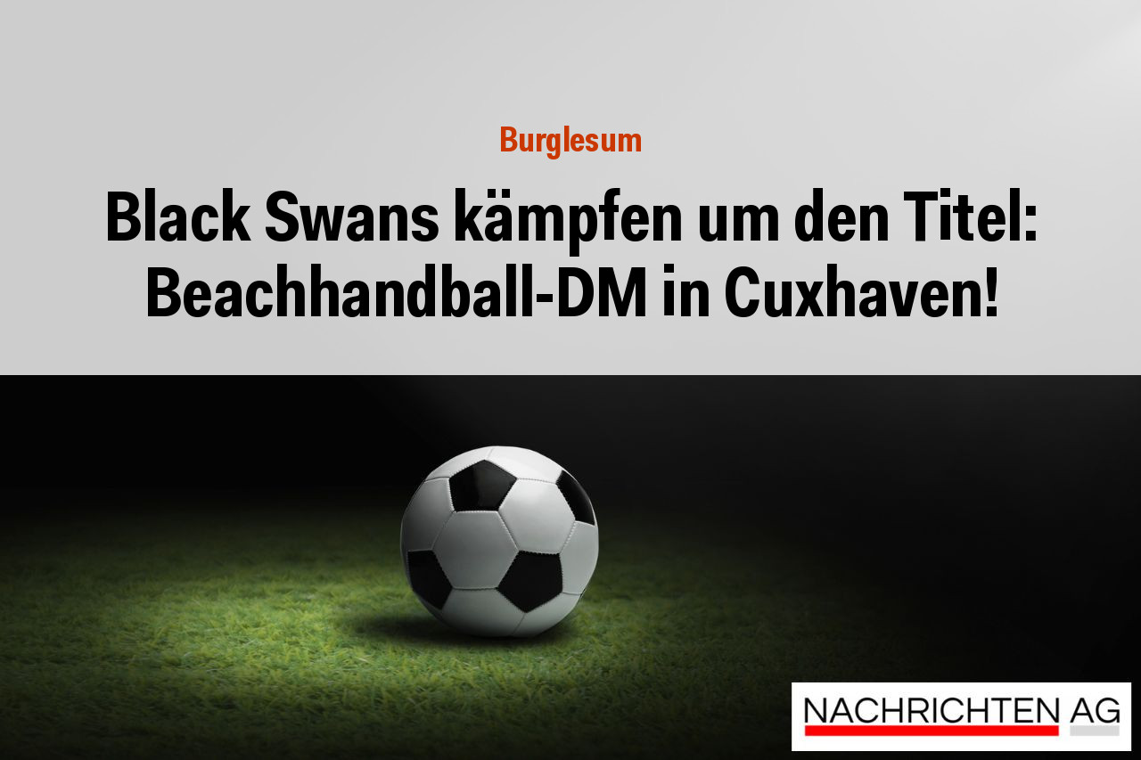 Black Swans kämpfen um den Titel: Beachhandball-DM in Cuxhaven!