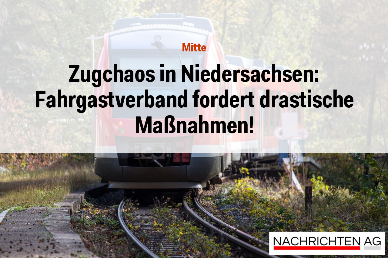 Zugchaos in Niedersachsen: Fahrgastverband fordert drastische Maßnahmen!